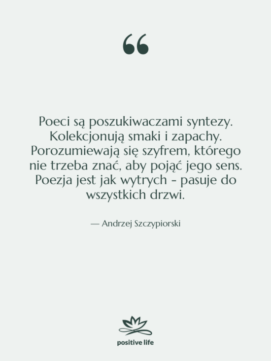 Cytat: Andrzej Szczypiorski - Poeci są poszukiwaczami syntezy. Kolekcjonują&hellip;