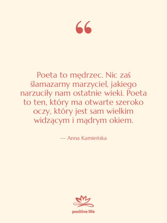 Cytat: Anna Kamieńska - Poeta to mędrzec. Nic zaś&hellip;