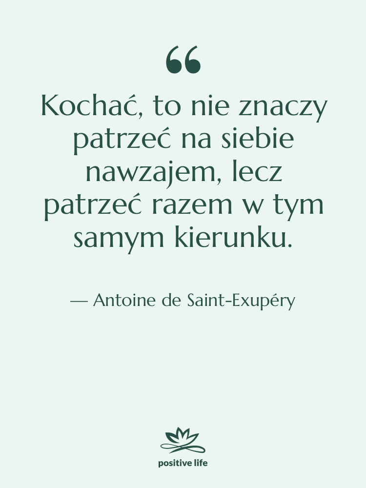 Cytat: Antoine de Saint-Exupéry - Kochać, to nie znaczy patrzeć&hellip;