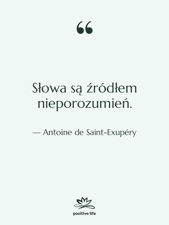 Cytat: Antoine de Saint-Exupéry - Słowa są źródłem nieporozumień.