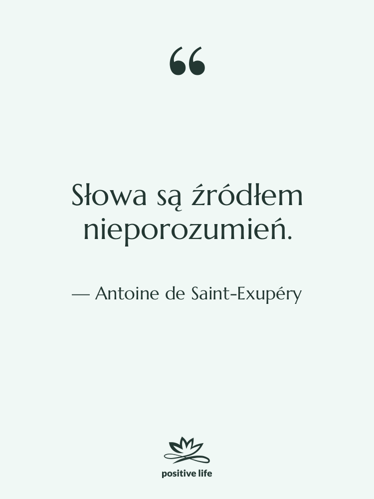 Cytat: Antoine de Saint-Exupéry - Słowa są źródłem nieporozumień.