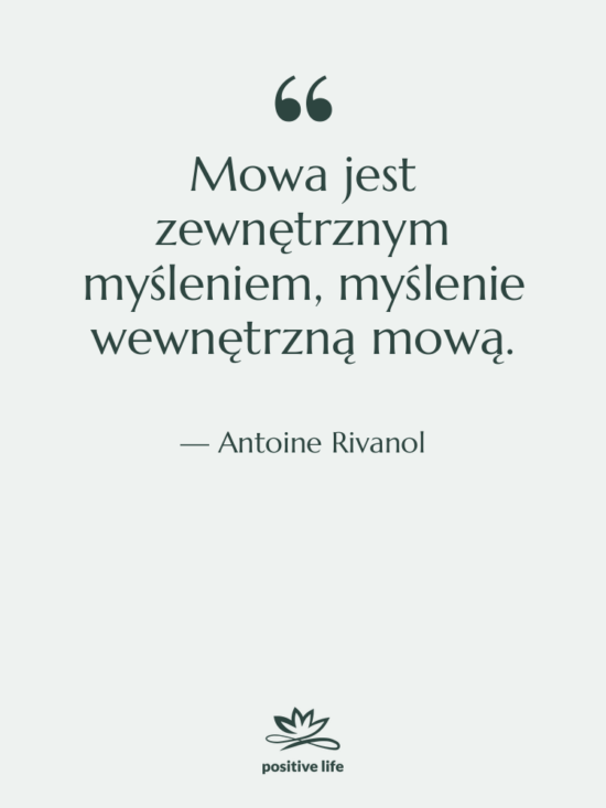 Cytat: Antoine Rivanol - Mowa jest zewnętrznym myśleniem, myślenie&hellip;