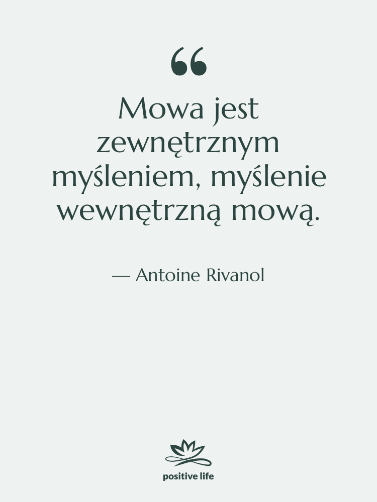 Cytat: Antoine Rivanol - Mowa jest zewnętrznym myśleniem, myślenie&hellip;