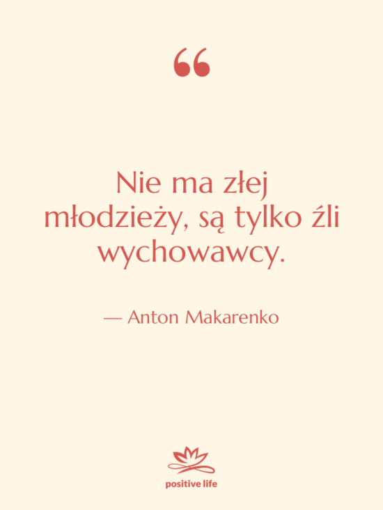 Cytat: Anton Makarenko - Nie ma złej młodzieży, są&hellip;