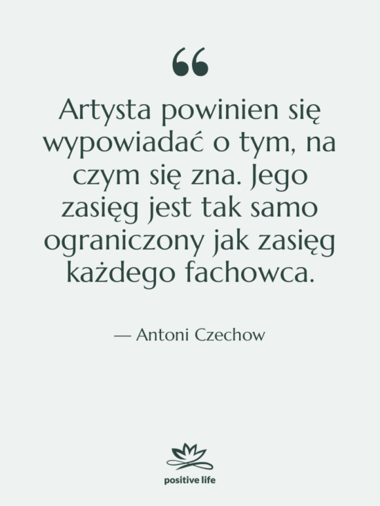 Cytat: Antoni Czechow - Artysta powinien się wypowiadać o&hellip;