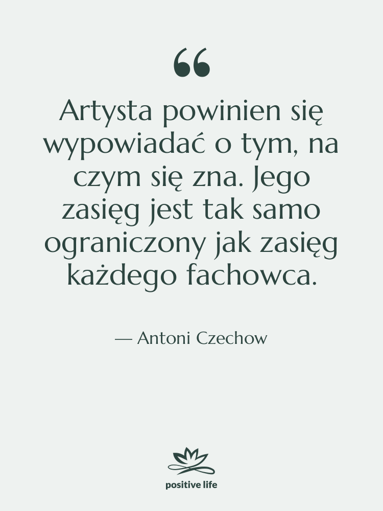 Cytat: Antoni Czechow - Artysta powinien się wypowiadać o&hellip;