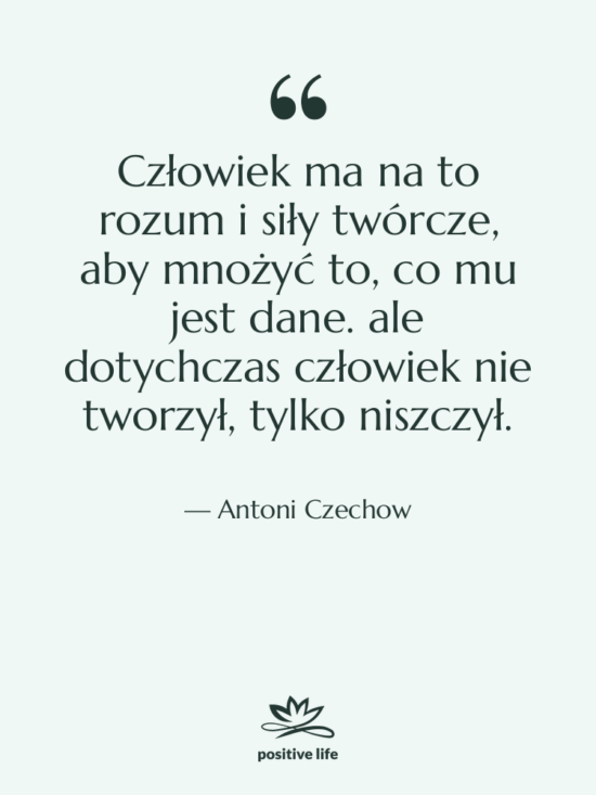 Cytat: Antoni Czechow - Człowiek ma na to rozum&hellip;