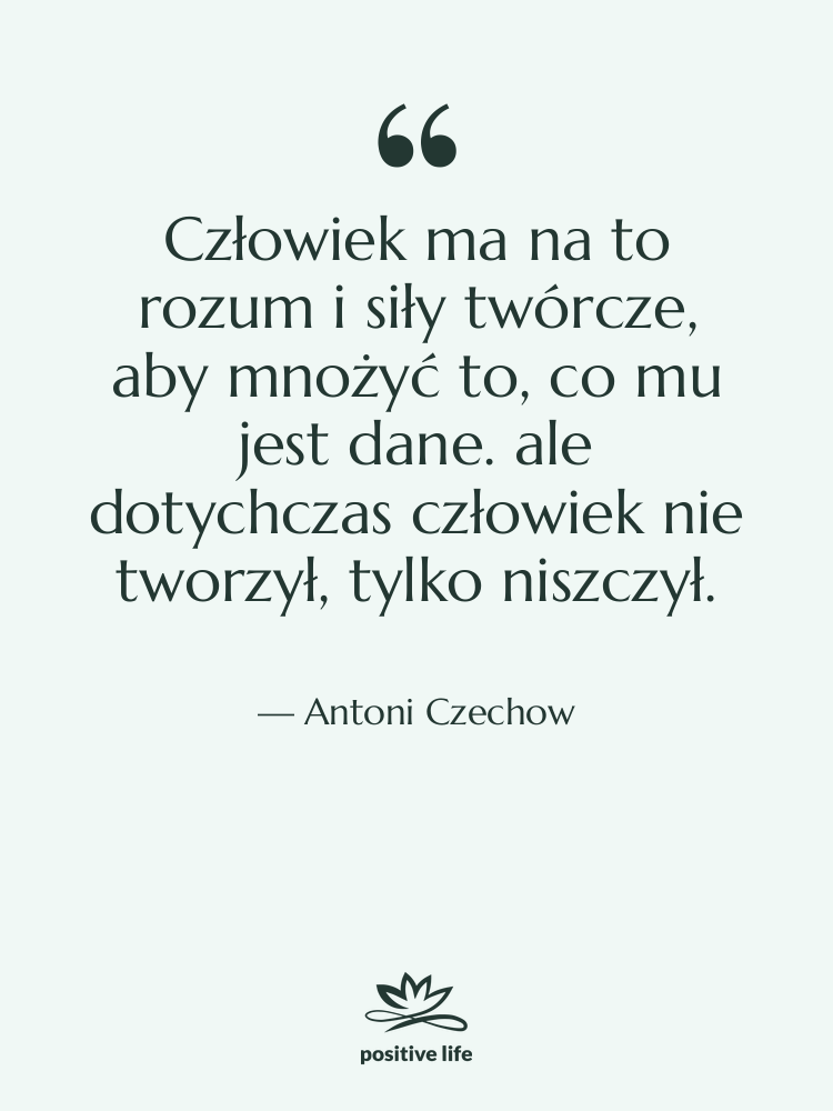 Cytat: Antoni Czechow - Człowiek ma na to rozum&hellip;
