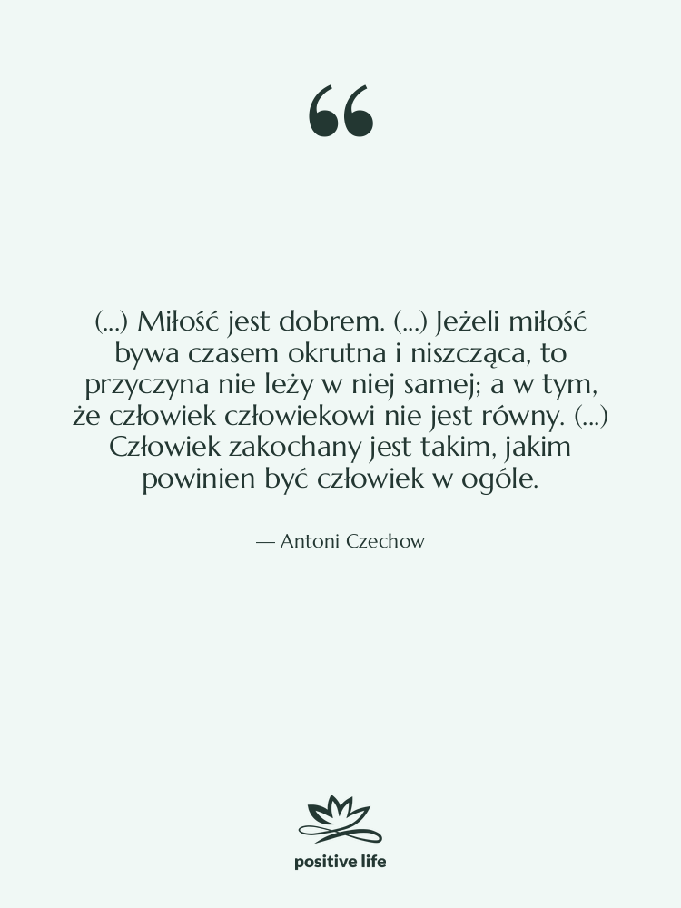 Cytat: Antoni Czechow - (...) Miłość jest dobrem. (...)&hellip;