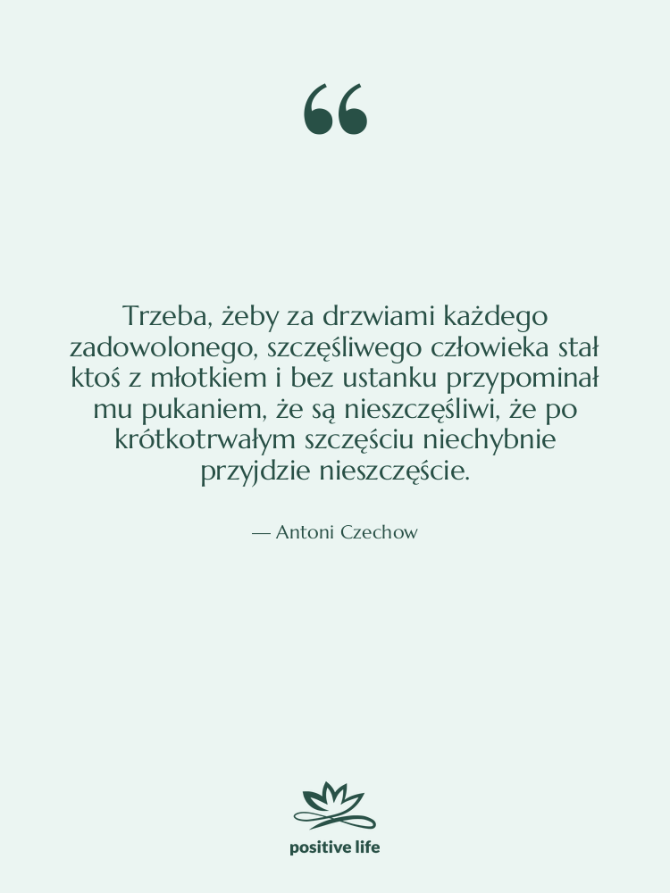 Cytat: Antoni Czechow - Trzeba, żeby za drzwiami każdego&hellip;