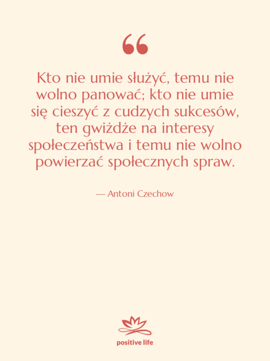 Cytat: Antoni Czechow - Kto nie umie służyć, temu&hellip;