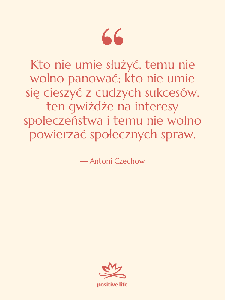 Cytat: Antoni Czechow - Kto nie umie służyć, temu&hellip;