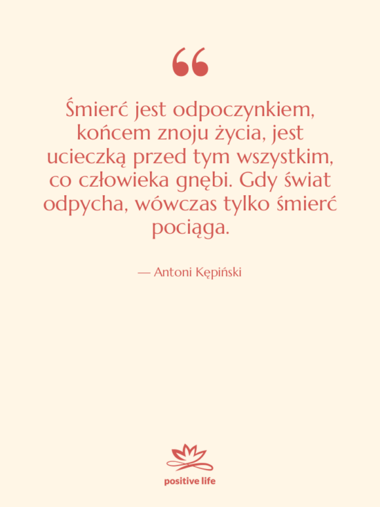 Cytat: Antoni Kępiński - Śmierć jest odpoczynkiem, końcem znoju&hellip;