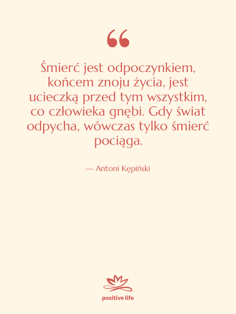 Cytat: Antoni Kępiński - Śmierć jest odpoczynkiem, końcem znoju&hellip;