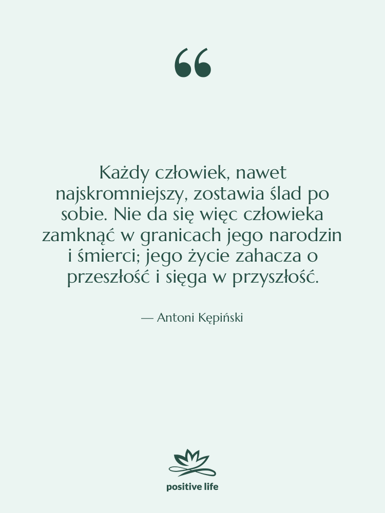 Cytat: Antoni Kępiński - Każdy człowiek, nawet najskromniejszy, zostawia&hellip;