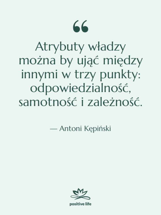 Cytat: Antoni Kępiński - Atrybuty władzy można by ująć&hellip;