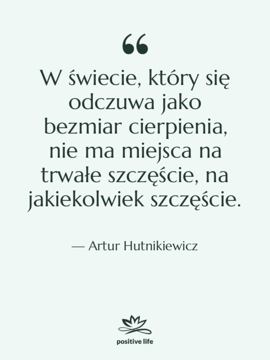 Cytat: Artur Hutnikiewicz - W świecie, który się odczuwa&hellip;