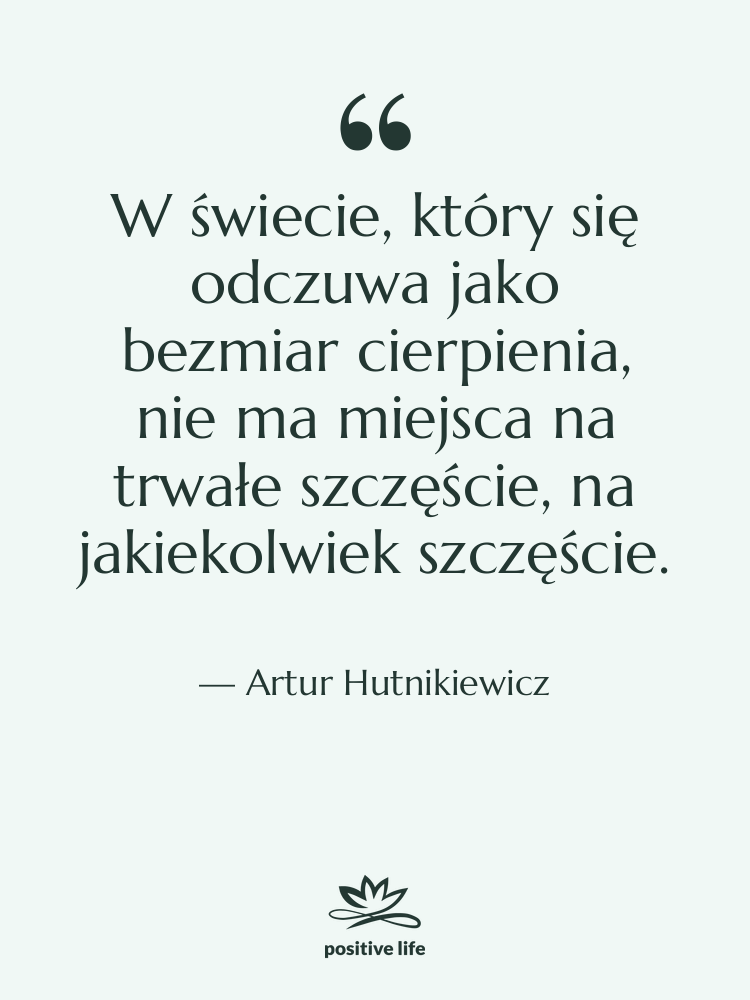 Cytat: Artur Hutnikiewicz - W świecie, który się odczuwa&hellip;