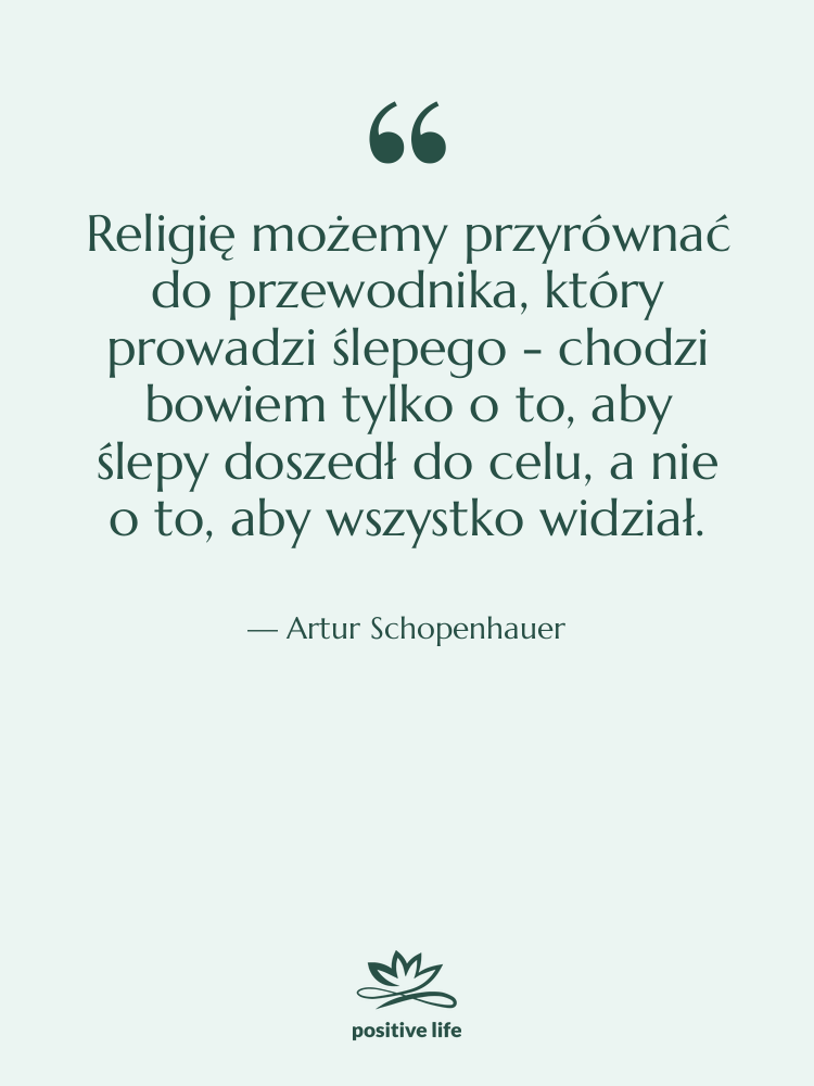 Cytat: Artur Schopenhauer - Religię możemy przyrównać do przewodnika,&hellip;