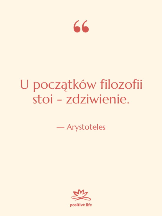 Cytat: Arystoteles - U początków filozofii stoi -&hellip;
