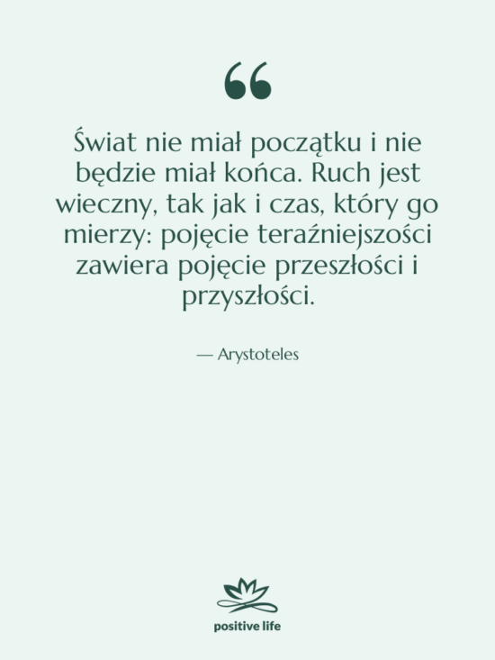 Cytat: Arystoteles - Świat nie miał początku i&hellip;