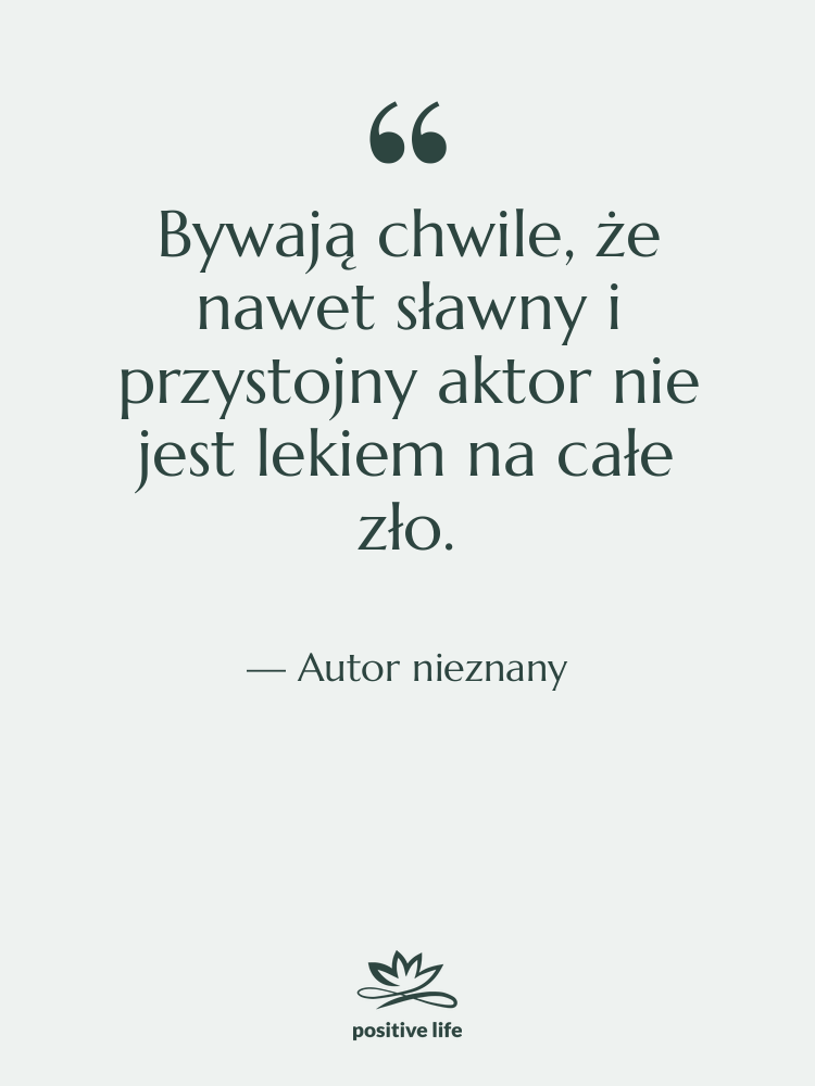 Cytat: Autor nieznany - Bywają chwile, że nawet sławny&hellip;