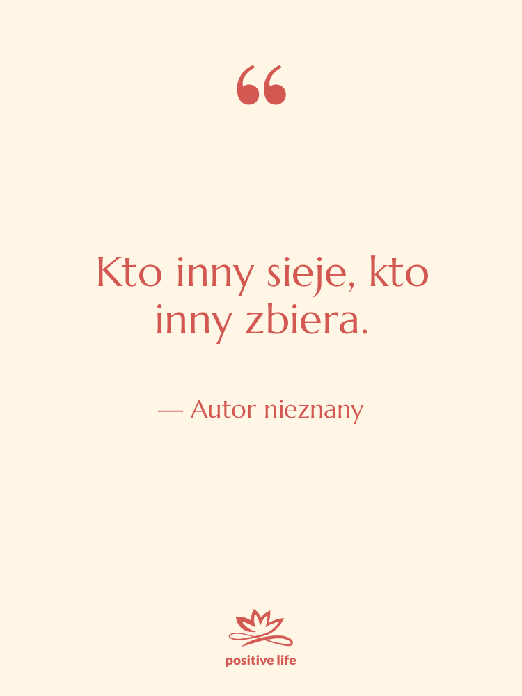 Cytat: Autor nieznany - Kto inny sieje, kto inny&hellip;