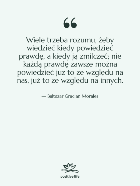 Cytat: Baltazar Gracian Morales - Wiele trzeba rozumu, żeby wiedzieć&hellip;