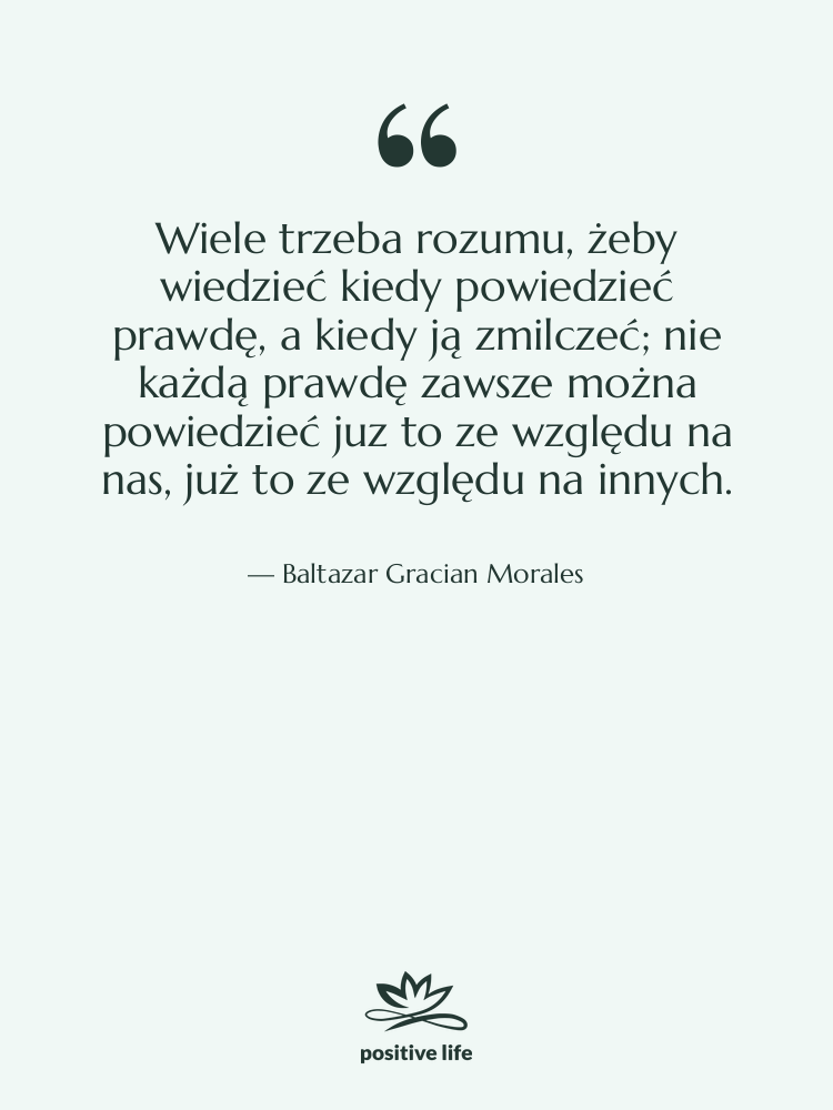 Cytat: Baltazar Gracian Morales - Wiele trzeba rozumu, żeby wiedzieć&hellip;