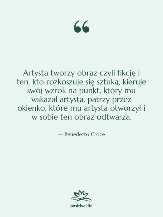 Cytat: Benedetto Croce - Artysta tworzy obraz czyli fikcję&hellip;