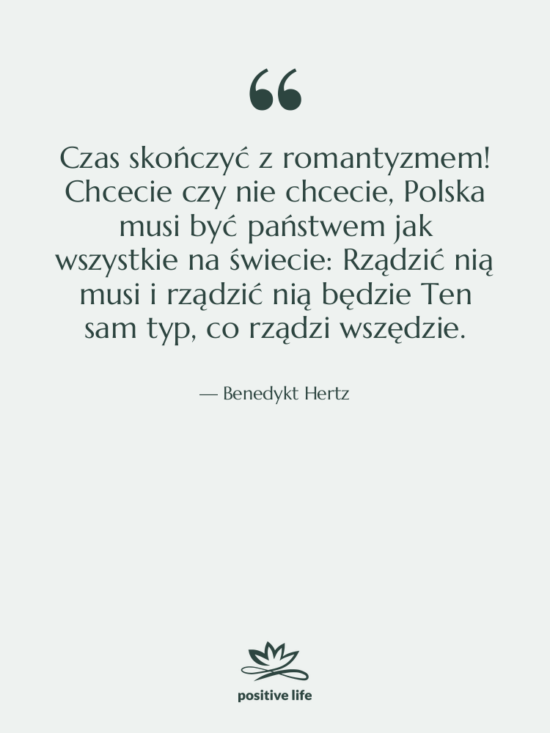 Cytat: Benedykt Hertz - Czas skończyć z romantyzmem! Chcecie&hellip;