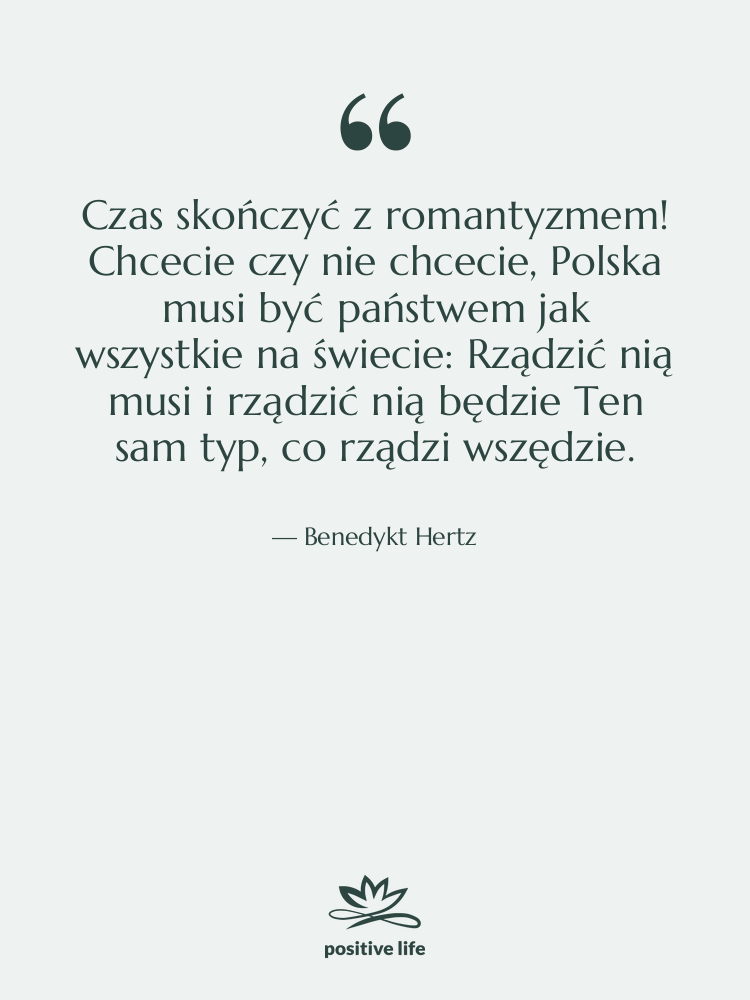 Cytat: Benedykt Hertz - Czas skończyć z romantyzmem! Chcecie&hellip;