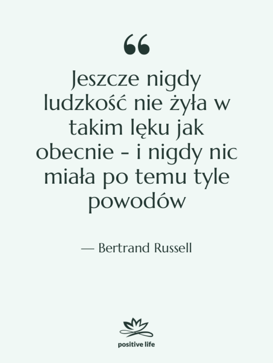 Cytat: Bertrand Russell - Jeszcze nigdy ludzkość nie żyła&hellip;