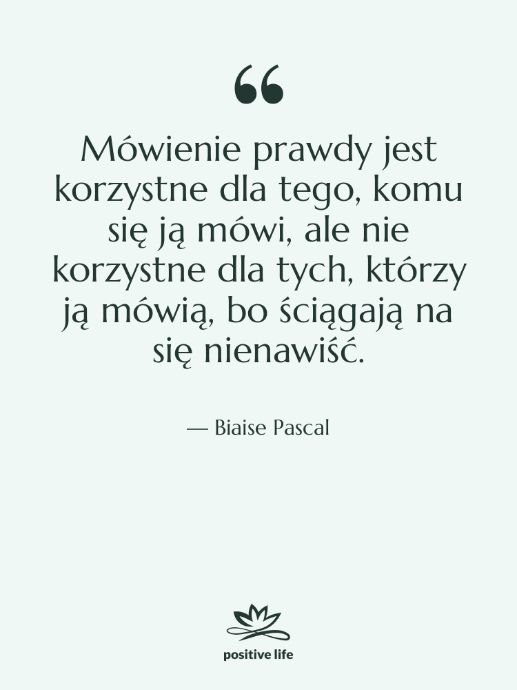 Cytat: Biaise Pascal - Mówienie prawdy jest korzystne dla&hellip;