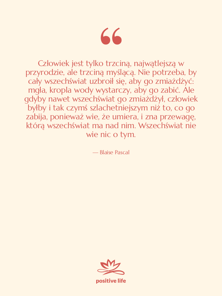 Cytat: Blaise Pascal - Człowiek jest tylko trzciną, najwątlejszą&hellip;