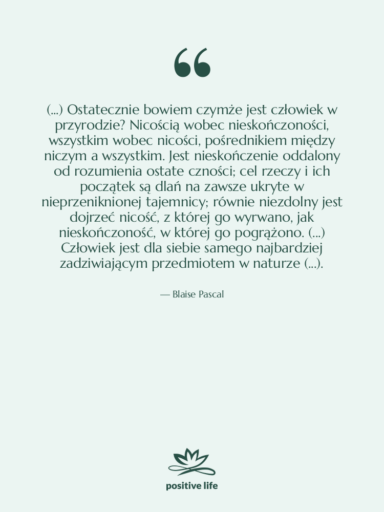 Cytat: Blaise Pascal - (...) Ostatecznie bowiem czymże jest&hellip;