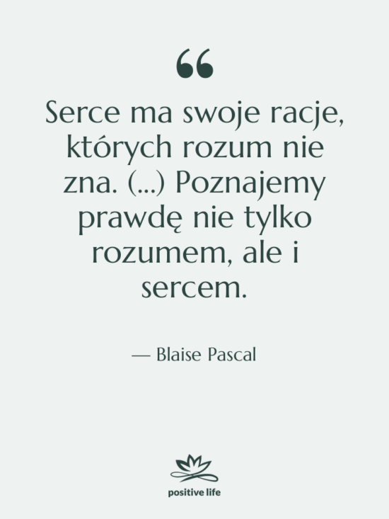Cytat: Blaise Pascal - Serce ma swoje racje, których&hellip;