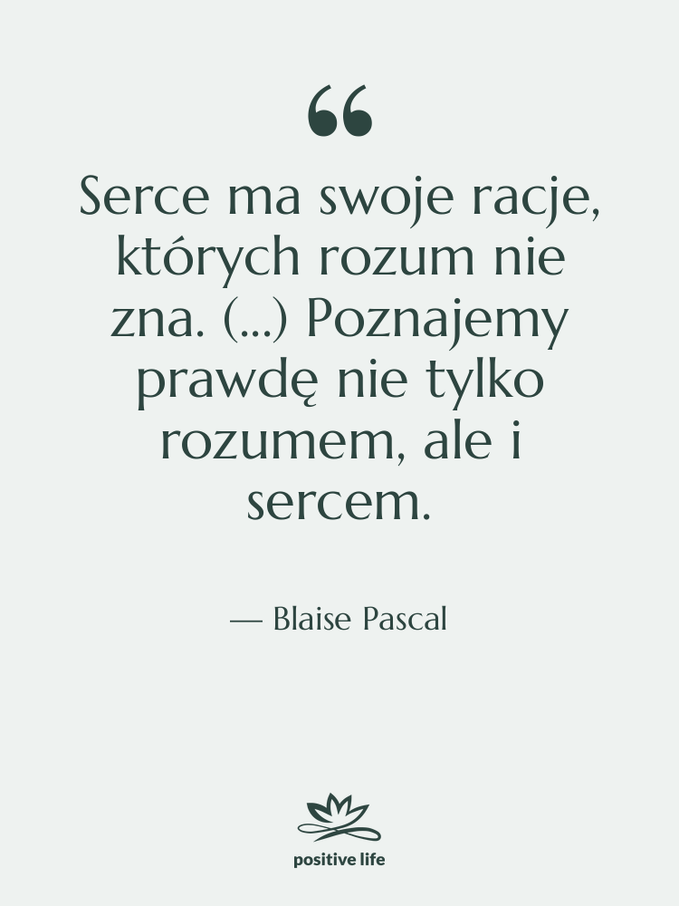 Cytat: Blaise Pascal - Serce ma swoje racje, których&hellip;