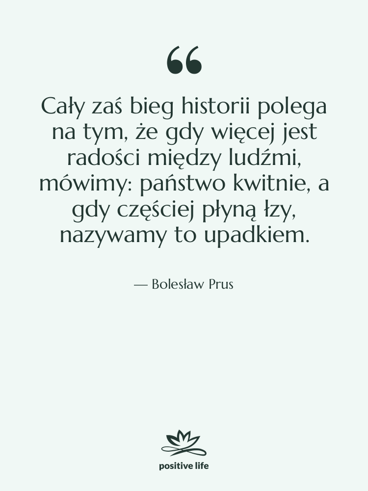 Cytat: Bolesław Prus - Cały zaś bieg historii polega&hellip;