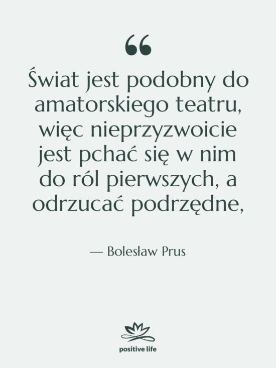 Cytat: Bolesław Prus - Świat jest podobny do amatorskiego&hellip;