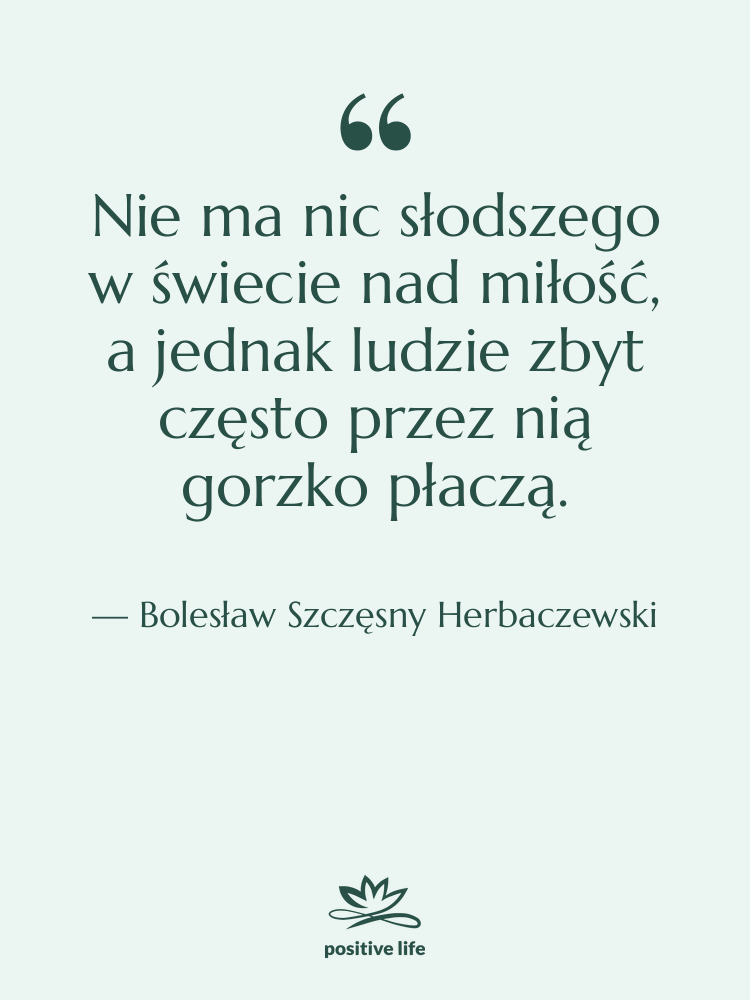 Cytat: Bolesław Szczęsny Herbaczewski - Nie ma nic słodszego w&hellip;