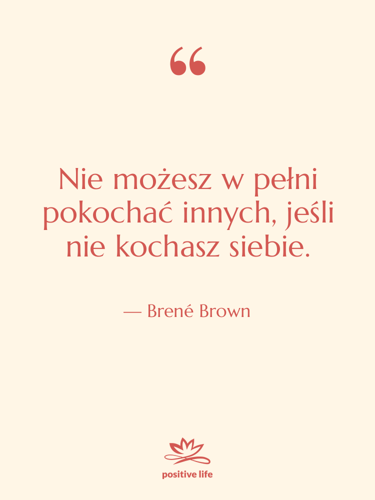 Cytat: Brené Brown - Nie możesz w pełni pokochać&hellip;