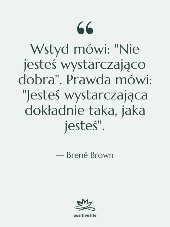 Cytat: Brené Brown - Wstyd mówi: "Nie jesteś wystarczająco&hellip;