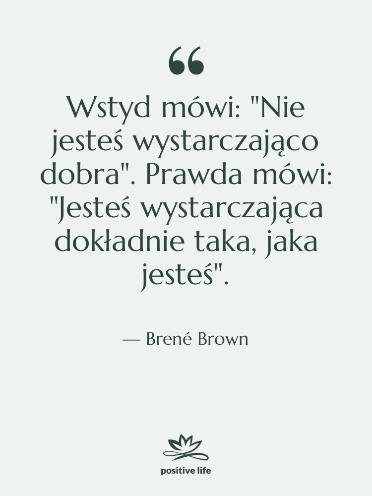 Cytat: Brené Brown - Wstyd mówi: "Nie jesteś wystarczająco&hellip;