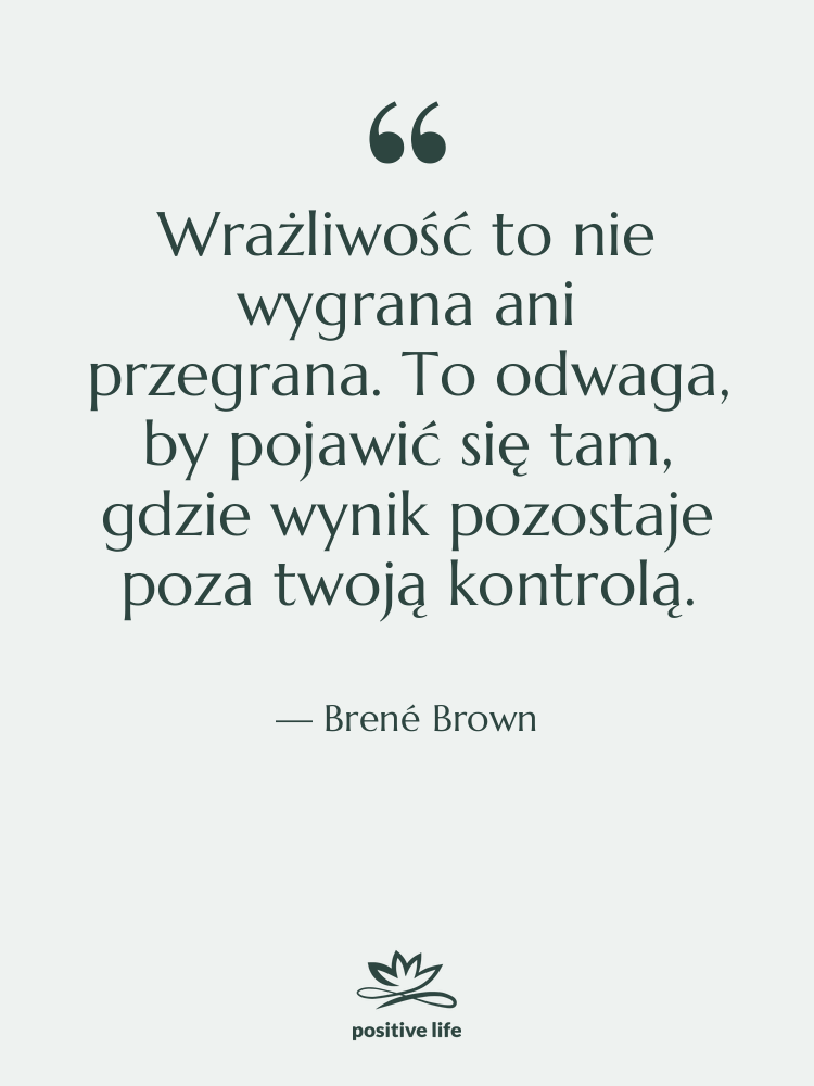 Cytat: Brené Brown - Wrażliwość to nie wygrana ani&hellip;