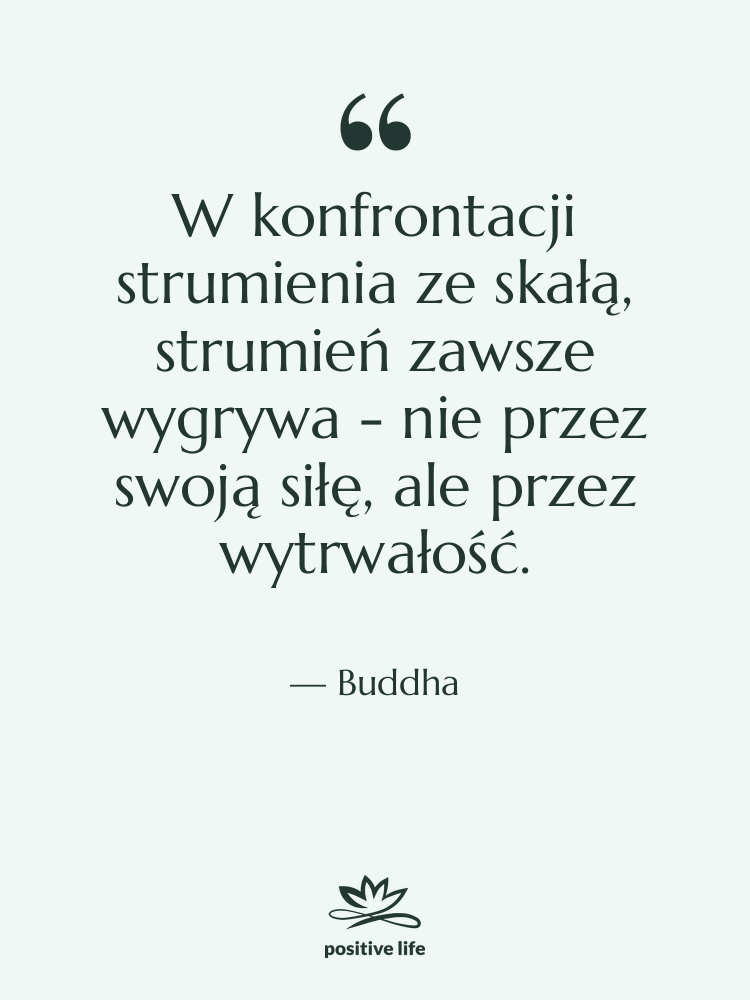 Cytat: Buddha - W konfrontacji strumienia ze skałą,&hellip;