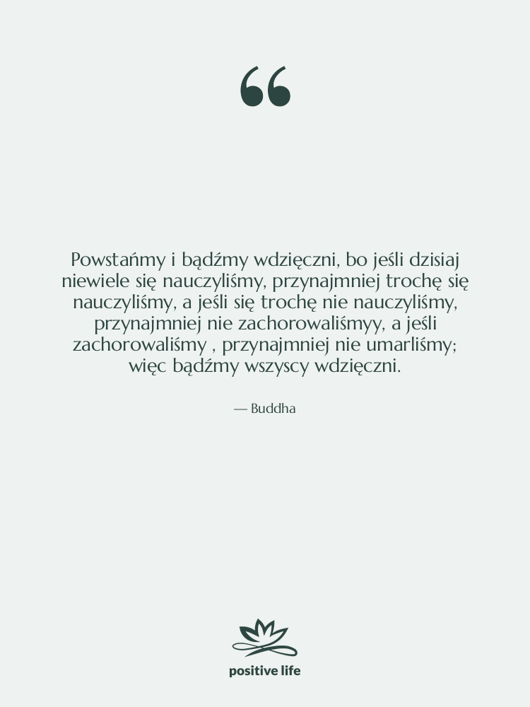 Cytat: Buddha - Powstańmy i bądźmy wdzięczni, bo&hellip;