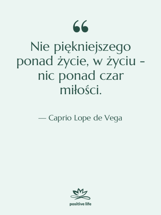 Cytat: Caprio Lope de Vega - Nie piękniejszego ponad życie, w&hellip;