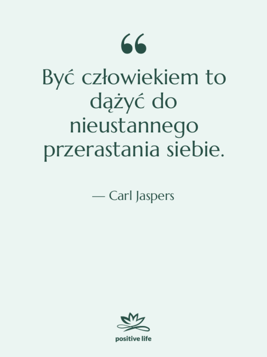 Cytat: Carl Jaspers - Być człowiekiem to dążyć do&hellip;