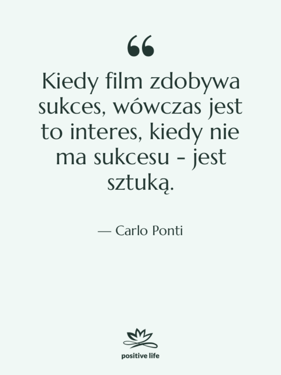 Cytat: Carlo Ponti - Kiedy film zdobywa sukces, wówczas&hellip;